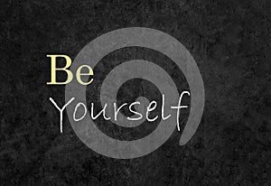 Be Yourself. Motivation and inspiration positive quote