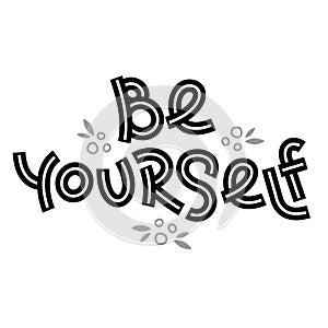 Be yourself. Positive thinking quote.