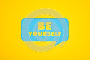 Be yourself text in a bubble