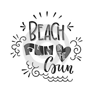 Beach fun in the sun quote. Hand drawn lettering, calligraphy design phrase