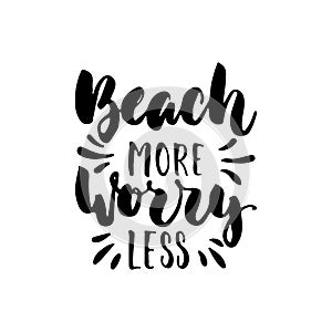 Beach more worry less - hand drawn lettering quote isolated on the white background. Fun brush ink inscription for photo
