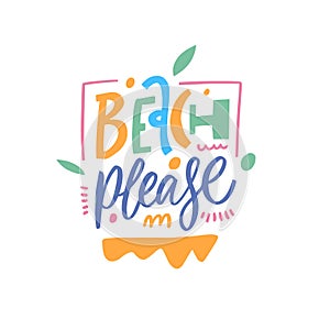 Beach Please. Hand drawn colorful kids phrase. Summer vacation text.