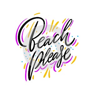 Beach Please. Hand drawn vector lettering. Isolated on white background.