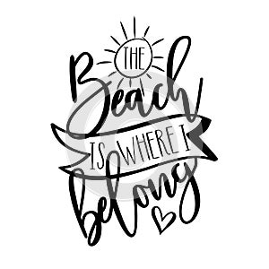 Beach Is Where I Belong - Hand lettering quote, modern calligraphy. Isolated on white background.