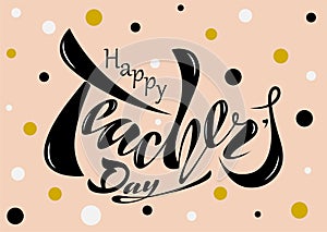 Beautiful design Happy Teacher`s Day with handwritten text on a