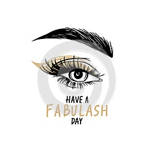 Beautiful eye with long black lashes, Golden eyeshadow, brows. Have a fabulash day - Vector Handwritten quote.