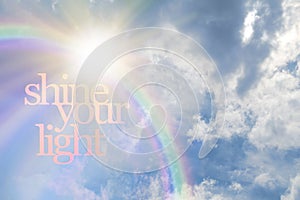 Shine Your Light Rainbow Sunshine Cloud Concept photo