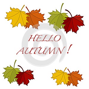 Beautiful illustration on a theme of autumn: frame of maple leaves with the word hello autumn colors in natural vision.