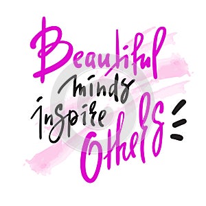 Beautiful minds inspire others - inspire motivational quote. Hand drawn beautiful lettering. Print for inspirational poster, t-sh