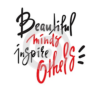 Beautiful minds inspire others - inspire motivational quote. Hand drawn beautiful lettering. Print for inspirational poster, t-sh