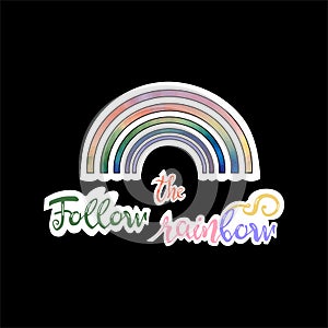 Beautiful sticker with cute rainbow and handwritten lettering follow the rainbow with white outline