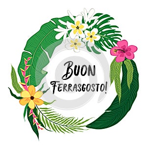 Beautiful tropical flowers and palm leaves wreath as Buon Ferragosto card for italian holiday photo