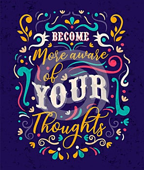 Become aware of your thoughts text quote concept photo