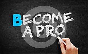 Become a Pro text on blackboard photo