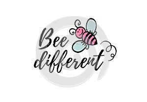 Bee different phrase with doodle bee on white background. Lettering poster, motivational card design or t-shirt, textile