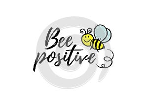 Bee positive phrase with doodle bee on white background. Lettering poster, card design or t-shirt, textile print