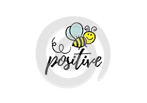 Bee positive phrase with doodle bee on white background. Lettering poster, card design or t-shirt, textile print