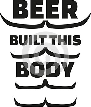 Beer built this body with muscles.