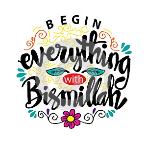 Begin everything with Bismillah.