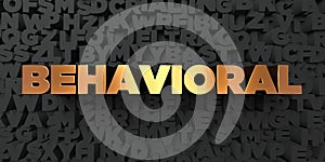 Behavioral - Gold text on black background - 3D rendered royalty free stock picture