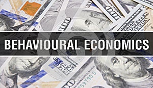Behavioural economics text Concept Closeup. American Dollars Cash Money,3D rendering. Behavioural economics at Dollar Banknote.
