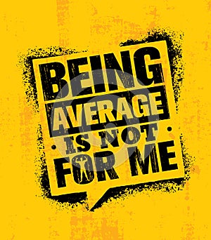 Being Average Is Not For Me. Inspiring Workout and Fitness Gym Motivation Quote Illustration Sign.