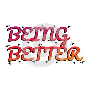 Being better motivational and inspirational lettering colorful style text effect typography t shirt design on white background