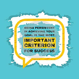 Being persistent in achieving your goal is the most important criterion for success. Inspiring positive motivation quote poster