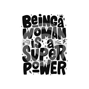 Being a woman is a super power hand drawn inscription. Isolated vector typography print for mug, t-shirt, card, poster.