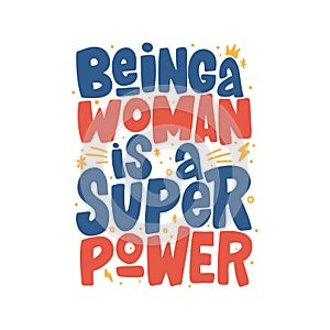 Being a woman is a super power hand drawn inscription. Isolater vector typography print for t-shirt, mug, card, poster.