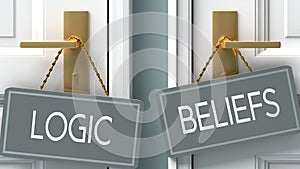 Beliefs or logic as a choice in life - pictured as words logic, beliefs on doors to show that logic and beliefs are different