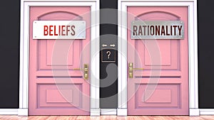 Beliefs or Rationality - making a choice