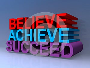 Believe achieve succeed