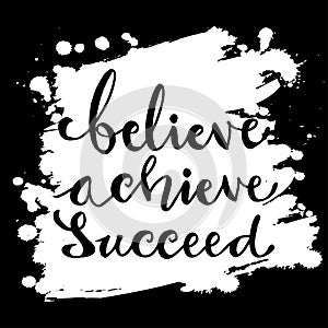 Believe, achieve, succeed. Hand drawn vector quote lettering.