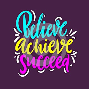 Believe, achieve, succeed. Hand drawn vector quote lettering. Isolated on purple background