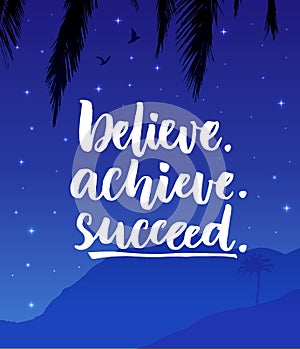 Believe, achieve, succeed. Inspiration quote poster with night mountain landscape.