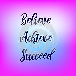 Believe, achieve, succeed. Inspirational quote on blurred colorful background. Positive saying