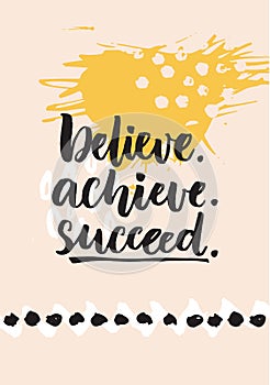Believe, achieve, succeed. Inspirational quote about life, positive challenging saying. Brush lettering at abstract photo