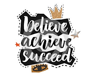 Believe, achieve, succeed. Inspirational vector quote, collage style, positive saying for cards, motivational posters