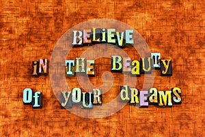 Believe beauty dreams optimism love letterpress