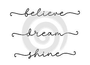 BELIEVE, DREAM, SHINE. Modern calligraphy quote line script words- believe, dream, shine.