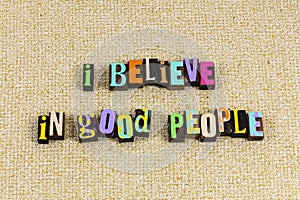 Believe good people faith hope joy love kindness help