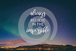 Always believe in the impossible