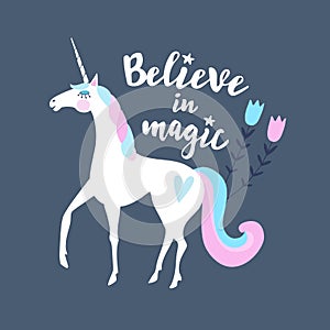 Believe in magic. Calligraphic text with hand drawn unicorn and flowers.