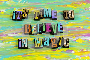 Believe magic miracle dream dreaming faith hope positive thinking imagination