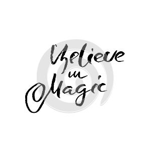 Believe in magic. Modern dry brush lettering. Calligraphy poster. Handwritten typography card. Vector illustration.
