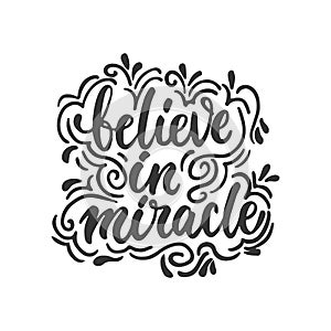 Believe in miracle - hand drawn lettering phrase isolated on the white background. Fun brush ink inscription for photo