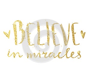 Believe in miracles. Hand lettering composition. Golden text.