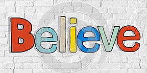 Believe Word and Brick Wall in Background