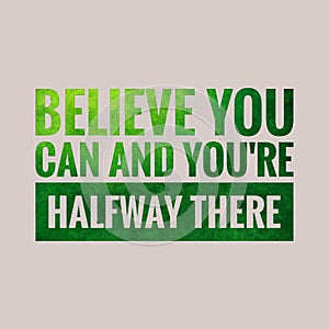 Believe you can and you're halfway there. motivational, success, life, wisdom, inspirational quote poster, printing, t shirt